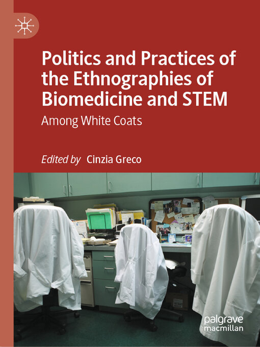 Title details for Politics and Practices of the Ethnographies of Biomedicine and STEM by Cinzia Greco - Available